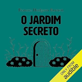 O Jardim Secreto [The Secret Garden] Audiobook By Frances Hodgson Burnett, João Sette Camara - tradução 