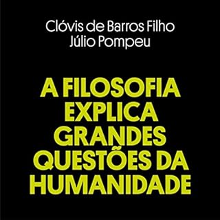 A Filosofia Explica Grandes Questões da Humanidade Audiobook By Clóvis de Barros Filho, Júlio Pompeu cov